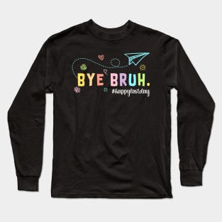 Bye Bruh Teacher  Last Day Of School  Summer Long Sleeve T-Shirt